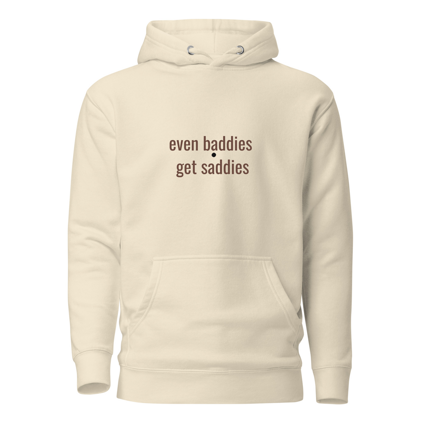 Even Baddies Get Saddies Hoodie